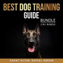 Best Dog Training Guide Bundle, 2 in 1 Bundle: Best Training For Your Dog, Dog Obedience Training Audiobook