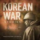 Korean War Stories: Tales from an Icy Hell of Fire and Blood Audiobook