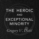The Heroic and Exceptional Minority: A Guide to Mythological Self-Awareness and Growth Audiobook
