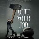 Quit Your Job: How to Live Out Your Dreams, Pursue the Work You Love & Achieve Financial Freedom Audiobook