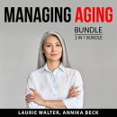 Managing Aging Bundle, 2 in 1 Bundle: Baby Boomer's Health Guide and Aging Well Audiobook