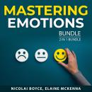 Mastering Emotions Bundle, 2 in 1 Bundle: Anger Management Techniques and Emotional Intelligence Mas Audiobook