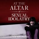 At the Altar of Sexual Idolatry Audiobook