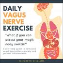 Daily Vagus Nerve Exercise: A Self-Help Guide to Stimulate Vagal Tone, Relieve Anxiety and Prevent I Audiobook