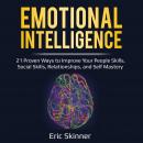 Emotional Intelligence: 21 Proven Ways to Improve Your People Skills, Social Skills, Relationships,  Audiobook
