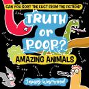 Truth or Poop? Amazing Animal Facts: Can you sort the fact from the fiction? Audiobook