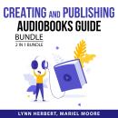 Creating and Publishing Audiobooks Guide Bundle, 2 in 1 Bundle: Easy Guide to Self-Publishing and Be Audiobook