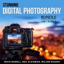 Stunning Digital Photography Bundle, 3 in 1 Bundle: Digital Photography for Beginners, Digital Photo Audiobook
