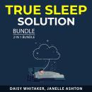 True Sleep Solution Bundle, 2 in 1 Bundle: Healthy Sleep and Stop Losing Sleep Audiobook