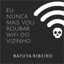 Eu nunca mais vou roubar wifi do vizinho Audiobook