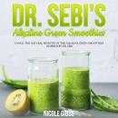 Dr. Sebi’s Alkaline Green Smoothies: Unveil the Natural Benefits of the Alkaline Green Smoothies Ins Audiobook