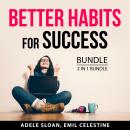 Better Habits for Success Bundle, 2 in 1 Bundle: Habits to Develop for Success and Habits for Succes Audiobook