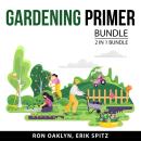 Gardening Primer Bundle, 2 in 1 Bundle: Beginner's Guide to Organic Gardening and Greenhouse Gardeni Audiobook