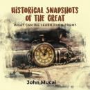 HISTORICAL SNAPSHOTS OF THE GREAT: What can we learn from them? Audiobook