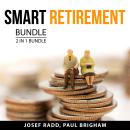 Smart Retirement Bundle, 2 in 1 Bundle: Retirement Living and Financial Preparation for Retirement Audiobook