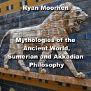 Mythologies of the Ancient World, Sumerian and Akkadian Philosophy Audiobook