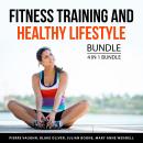 Fitness Training and Healthy Lifestyle Bundle, 4 in 1 Bundle: Stronger and Healthier Body, Fitness M Audiobook