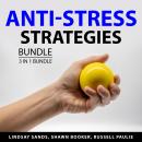 Anti-Stress Strategies Bundle, 3 in 1 Bundle: Stress-Free Life, Understanding Anxiety and Panic Atta Audiobook