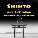 Shinto of Ancient Japan: Shinto Shrines, Gods, Temples, and Beliefs Audiobook