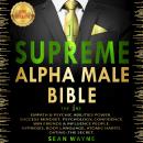SUPREME ALPHA MALE BIBLE. The One: EMPATH & PSYCHIC ABILITIES POWER. SUCCESS MINDSET, PSYCHOLOGY, CO Audiobook