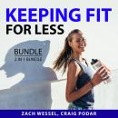 Keeping Fit for Less Bundle, 2 in 1 Bundle: Effective Jogging and Home Workout Plan Audiobook