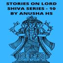 Stories on lord Shiva series -10: from various sources of shiva purana Audiobook