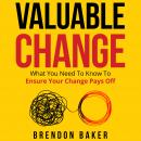 Valuable Change: What You Need to Know to Ensure Your Change Pays Off Audiobook