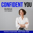 Confident You Bundle, 2 in 1 Bundle: Transform Your Self-Confidence and Power of Confidence Audiobook