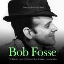 Bob Fosse: The Life and Legacy of America’s Most Decorated Choreographer Audiobook