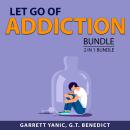 Let Go of Addiction Bundle, 2 in 1 Bundle: Beat Your Addictions Today and Drug-Free Living Audiobook