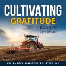 Cultivating Gratitude Bundle, 3 in 1 Bundle: Living With Gratitude, Grateful And Happy, and Growing  Audiobook