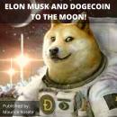 ELON MUSK AND DOGECOIN TO THE MOON!: Welcome to our top stories of the day and everything that involves 'Elon Musk''
