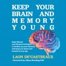 Keep Your Brain and Memory Young: Basic Mental and Physical Strategies to Freshen Up Your Memory and Audiobook