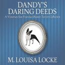 Dandy's Daring Deeds: A Victorian San Francisco Boston Terrier Collection Audiobook