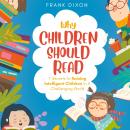 Why Children Should Read: 7 Secrets To Raising Intelligent Children In A Challenging World Audiobook