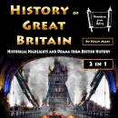 History of Great Britain: Historical Highlights and Drama from British History Audiobook