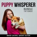 Puppy Whisperer Bundle, 2 in 1 Bundle: Healthy Dog Food and Best Training For Your Dog Audiobook