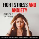 Fight Stress and Anxiety Bundle, 4 in 1 Bundle: Say Goodbye to Stress, Stress Buster, Natural Stress Audiobook