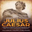 Julius Caesar: The truth about Julius Caesar's life and success principles revealed Audiobook