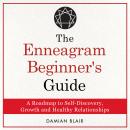 The Enneagram Beginner's Guide: A Roadmap to Self-Discovery, Growth and Healthy Relationships Audiobook