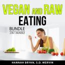 Vegan and Raw Eating Bundle, 2 in 1 Bundle: Becoming Vegan and Eating Raw Audiobook