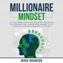 MILLIONAIRE MINDSET: Set Your Mindset and Learn the Secrets Techniques, the same Habits and Thinking Audiobook