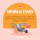[Spanish] - Minimalismo: Consejos y Estrategias para Crear un Hogar Libre de Estrés, Despejar la Mente y Dejar Espacio para la Alegría y la Felicidad Audiobook