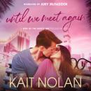 Until We Meet Again: A Fake Relationship, Opposites Attract, High School Crush Fantasy Fulfilled Veg Audiobook