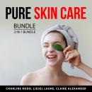 Pure Skin Care Bundle, 3 in 1 Bundle: Natural Beautiful Skin, Organic Skin Care Bible, and Skin Care Audiobook