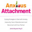 Anxious Attachment: Coping Strategies to Deal with Anxiety, Insecurity, Fear of Abandonment and Reco Audiobook