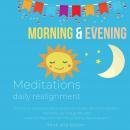 Morning & Evening Meditations - daily realignment: letting go stress worries anxieties of the day, E Audiobook