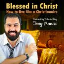 Blessed in Christ: How to live like a Christianaire Audiobook