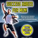 Success Habits For Men!: Practical Self Help For Healthy Habits That Lead To Success! (Finance, Heal Audiobook