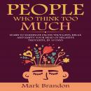 PEOPLE WHO THINK TOO MUCH: LEARN TO ELIMINATE EXCESS THOUGHTS, RELAX AND EMPTY YOUR HEAD OF NEGATIVE Audiobook